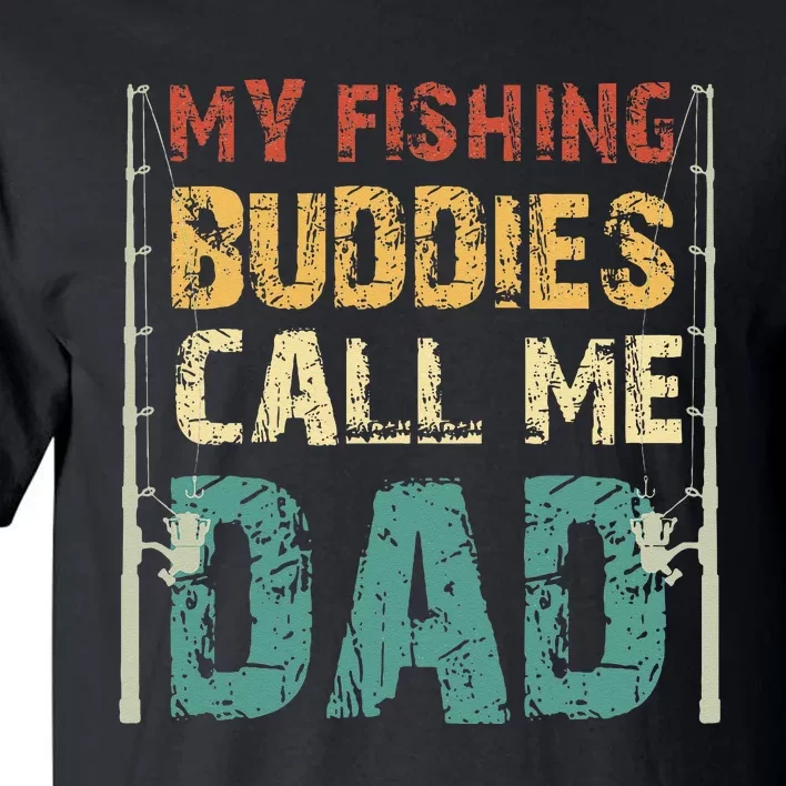 My Fishing Buddies Call Me Dad Father's Day Fisherman Daddy Tall T-Shirt