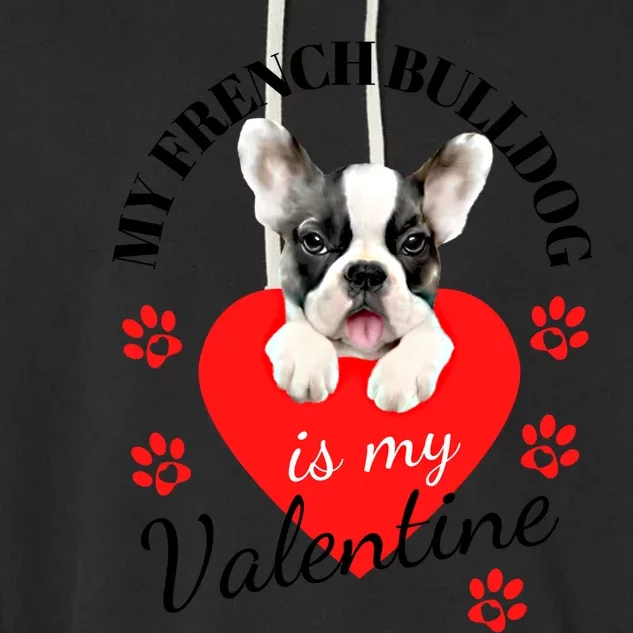 My French Bulldog Is My Valentines Cute Gift French Bulldog Lover Great Gift Garment-Dyed Fleece Hoodie