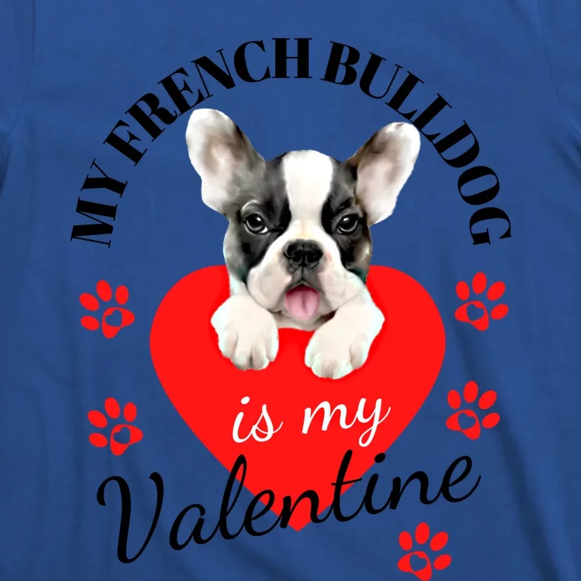 My French Bulldog Is My Valentines Cute Gift French Bulldog Lover Great Gift T-Shirt