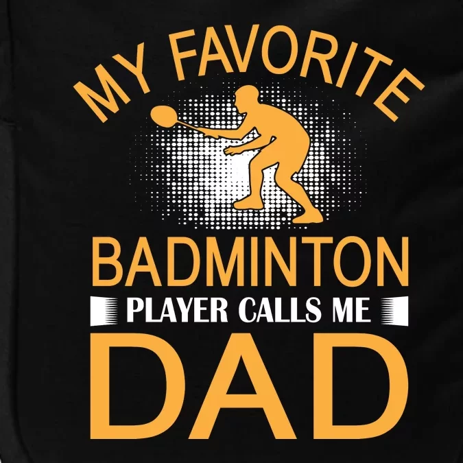 My Favorite Badmintion Players Calls Me Dad Impact Tech Backpack