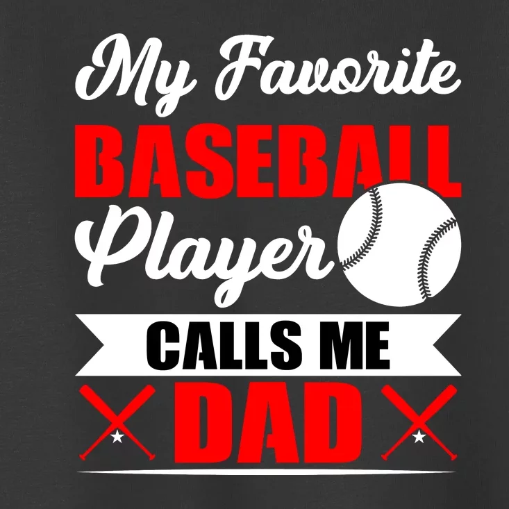 My Favorite Baseball Player Calls Me Dad Funny Baseball Dad Toddler T-Shirt