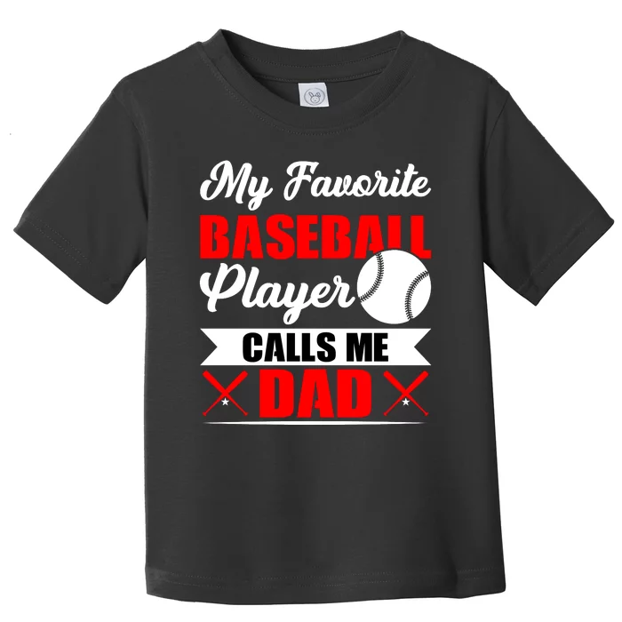 My Favorite Baseball Player Calls Me Dad Funny Baseball Dad Toddler T-Shirt