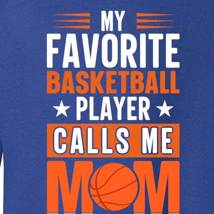 My Favorite Basketball Player Calls Me Mom Mothers Day Gift Toddler Sweatshirt