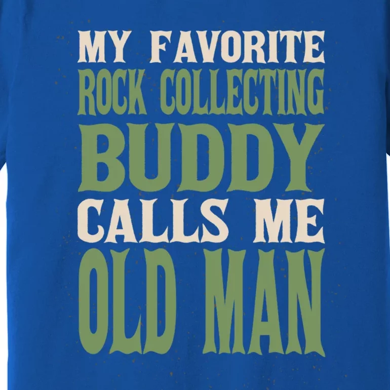 My Favorite Buddy Rock Collecting Old Rock Collector Dad Cute Gift Premium T-Shirt