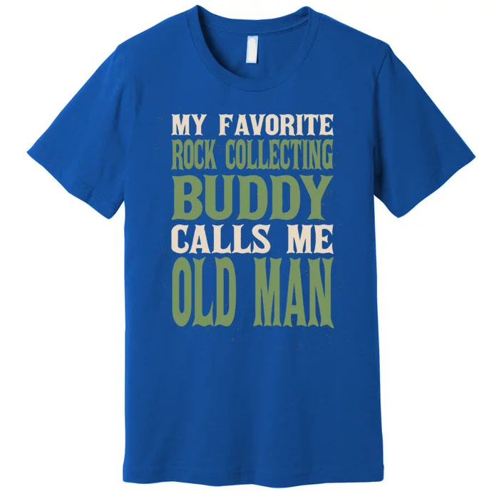 My Favorite Buddy Rock Collecting Old Rock Collector Dad Cute Gift Premium T-Shirt