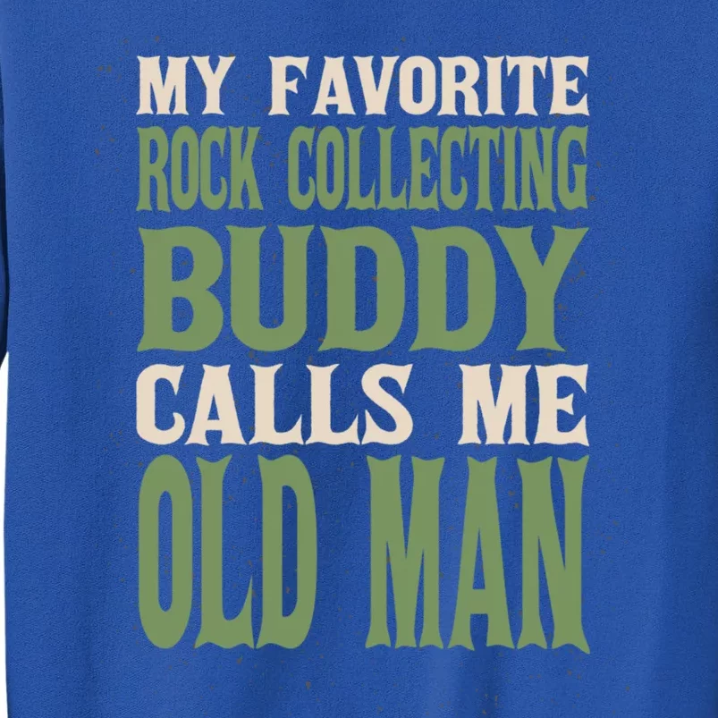 My Favorite Buddy Rock Collecting Old Rock Collector Dad Cute Gift Tall Sweatshirt