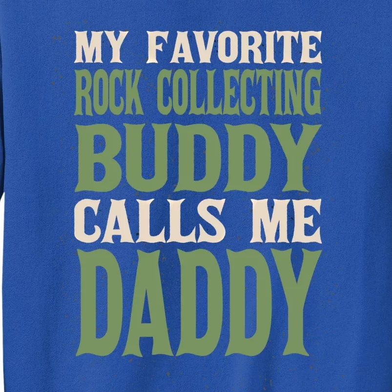 My Favorite Buddy Rock Collecting Daddy Rock Collector Dad Cool Gift Tall Sweatshirt