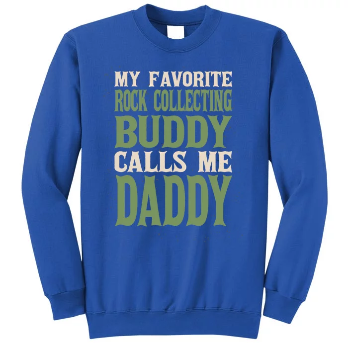 My Favorite Buddy Rock Collecting Daddy Rock Collector Dad Cool Gift Tall Sweatshirt