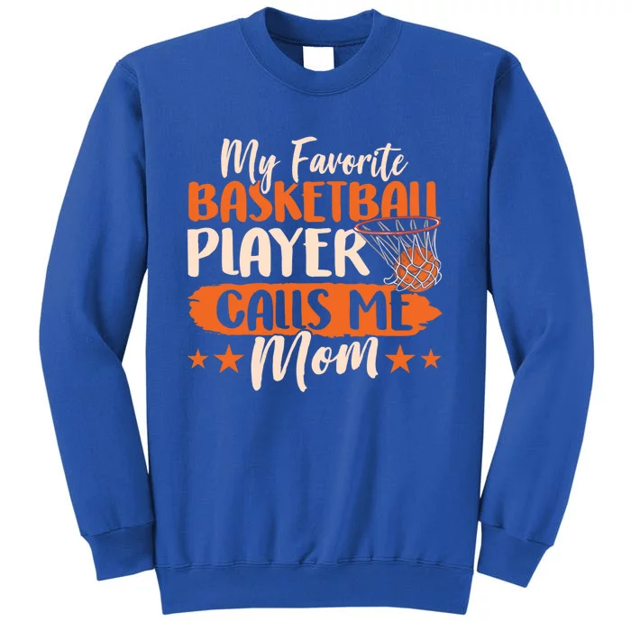 My Favorite Basketball Player Calls Me Mom Team Match Coach Great Gift Tall Sweatshirt