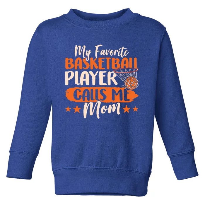 My Favorite Basketball Player Calls Me Mom Team Match Coach Great Gift Toddler Sweatshirt