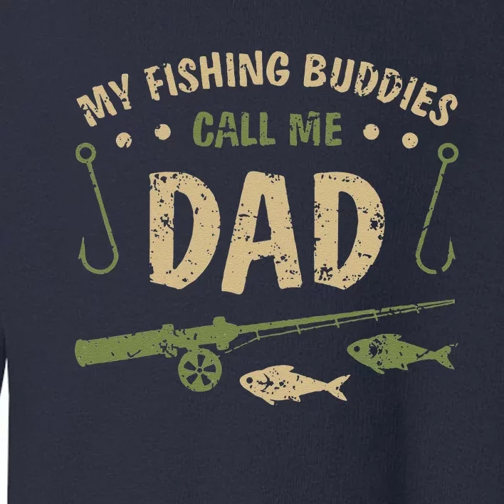 My Fishing Buddies Call Me Dad Father Day Birthday Christmas Gift Toddler Sweatshirt