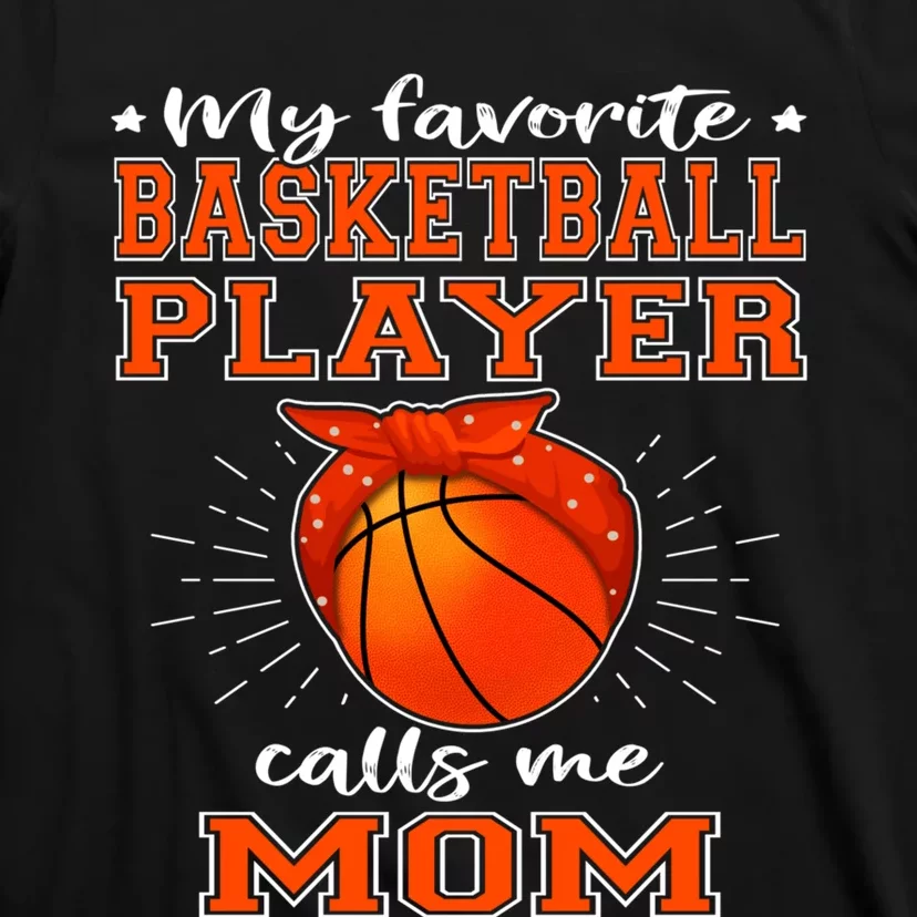 My Favorite Basketball Player Calls Me Mom - Sport Mother T-Shirt