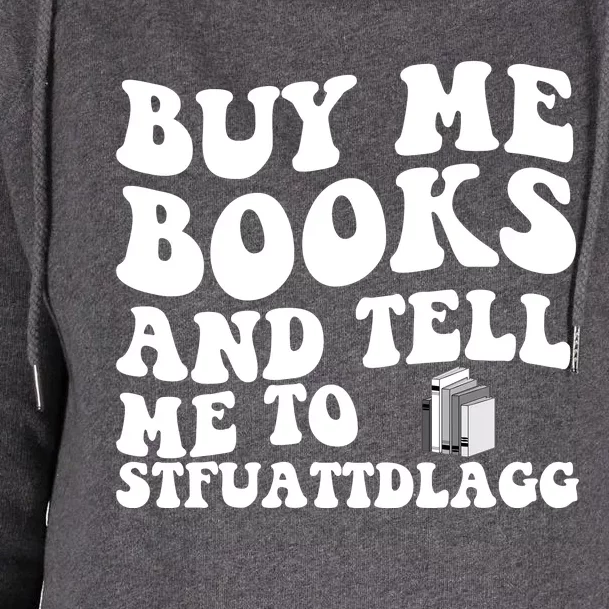 Men Funny Book Lovers Buy Me Books And Tell Me To STFUATTDLAGG Womens Funnel Neck Pullover Hood