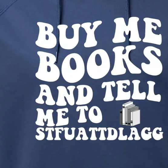 Men Funny Book Lovers Buy Me Books And Tell Me To STFUATTDLAGG Performance Fleece Hoodie