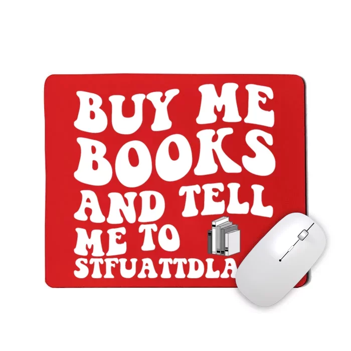 Men Funny Book Lovers Buy Me Books And Tell Me To STFUATTDLAGG Mousepad