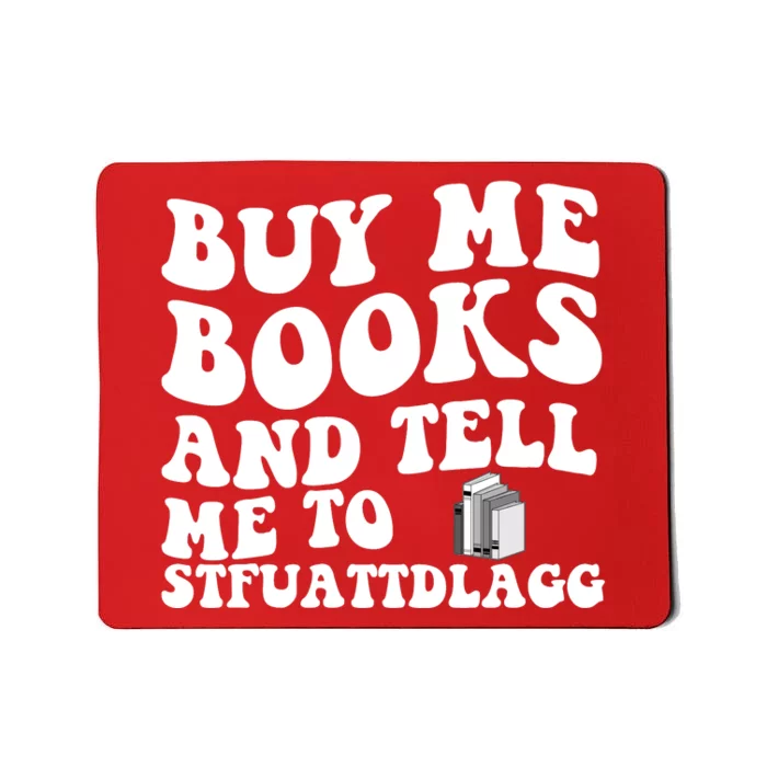 Men Funny Book Lovers Buy Me Books And Tell Me To STFUATTDLAGG Mousepad