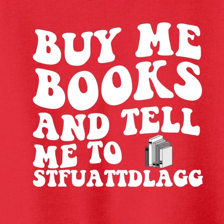 Men Funny Book Lovers Buy Me Books And Tell Me To STFUATTDLAGG Toddler T-Shirt