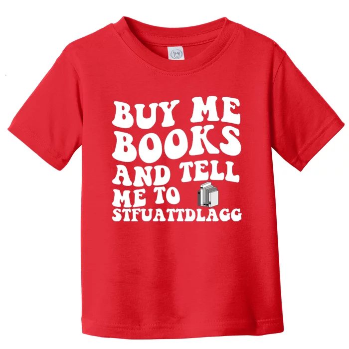 Men Funny Book Lovers Buy Me Books And Tell Me To STFUATTDLAGG Toddler T-Shirt