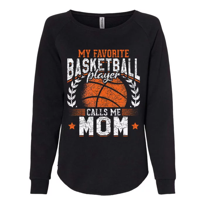 My Favorite Basketball Player Calls Me Mom Basketball Womens California Wash Sweatshirt