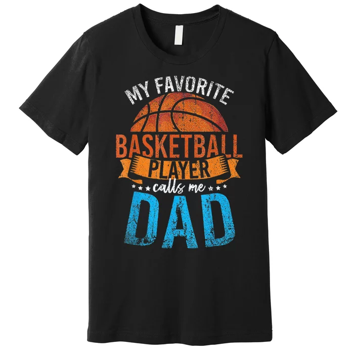 My Favorite Basketball Player Calls Me Dad vintage Premium T-Shirt