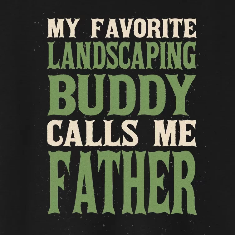 My Favorite Buddy Landscaping Dad Landscaper Daddy Hobby Women's Crop Top Tee