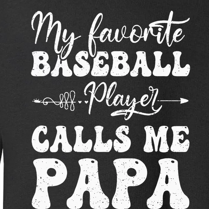 My Favorite Baseball Player Calls Me Papa Softball Fathers Toddler Sweatshirt