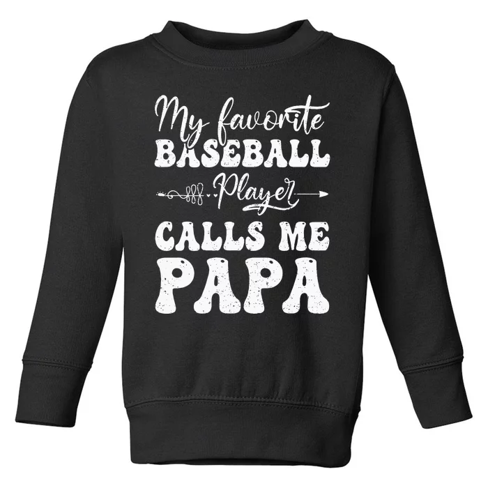 My Favorite Baseball Player Calls Me Papa Softball Fathers Toddler Sweatshirt