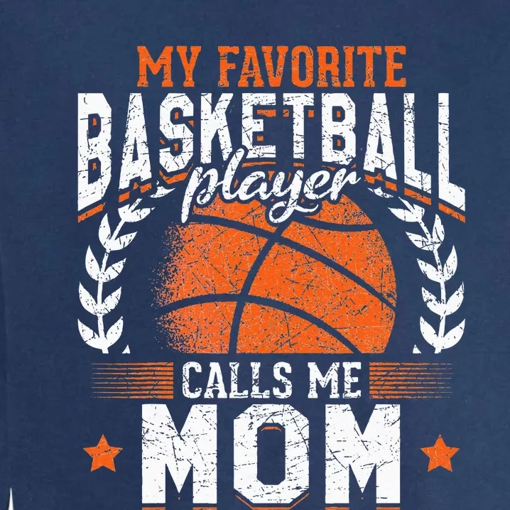 My Favorite Basketball Player Calls Me Mom Basketball Garment-Dyed Sweatshirt