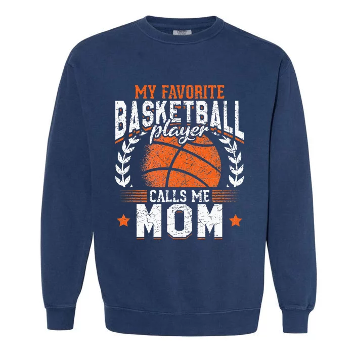 My Favorite Basketball Player Calls Me Mom Basketball Garment-Dyed Sweatshirt