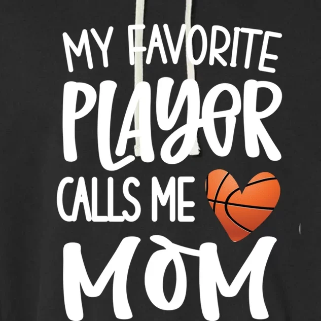 My Favorite Basketball Player Calls Me Mom Basketball Mom Meaningful Gift Garment-Dyed Fleece Hoodie