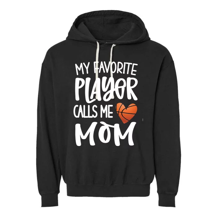 My Favorite Basketball Player Calls Me Mom Basketball Mom Meaningful Gift Garment-Dyed Fleece Hoodie