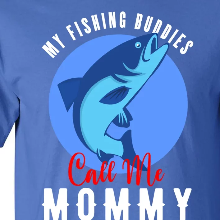 My Fishing Buddies Call Me Mommy Family Fishing Fish Cute Gift Tall T-Shirt