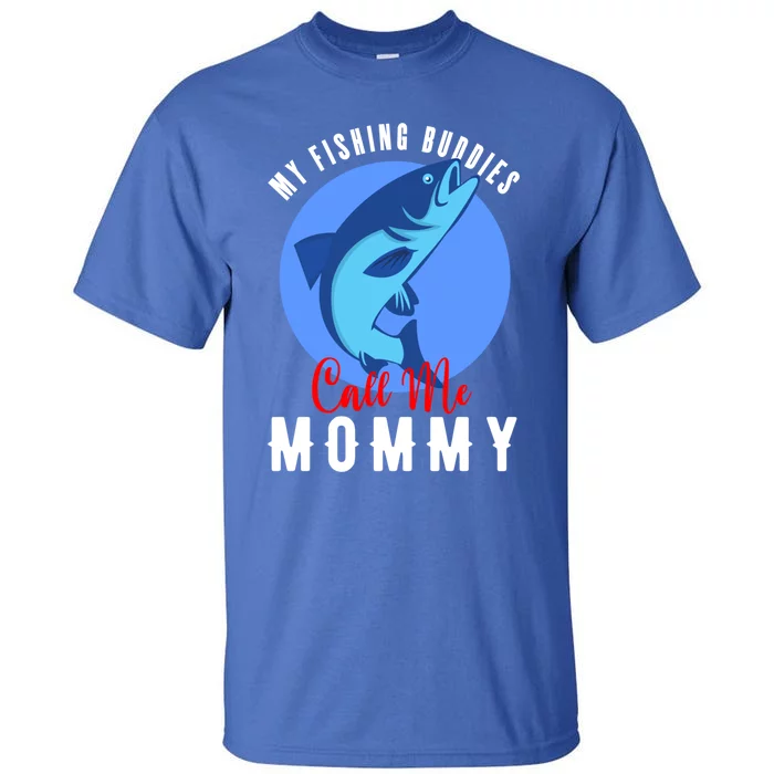 My Fishing Buddies Call Me Mommy Family Fishing Fish Cute Gift Tall T-Shirt