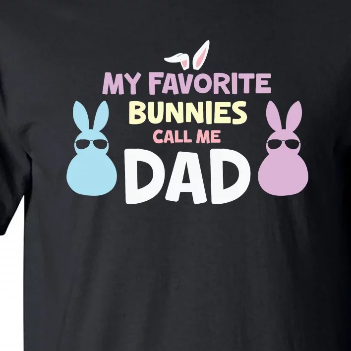 My Favorite Bunnies Call Me Dad Easter Father's Day Easter Day Tall T-Shirt