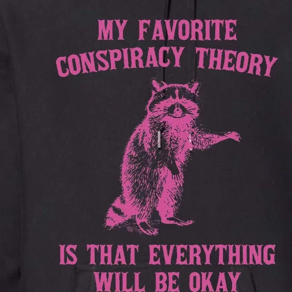 My Favorite Conspiracy Theory Is That Design Premium Hoodie