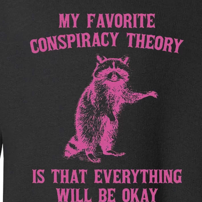 My Favorite Conspiracy Theory Is That Design Toddler Sweatshirt