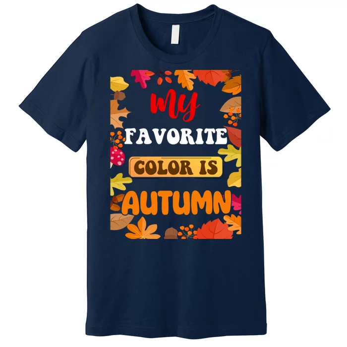 My Favorite Color Is Autumn Premium T-Shirt