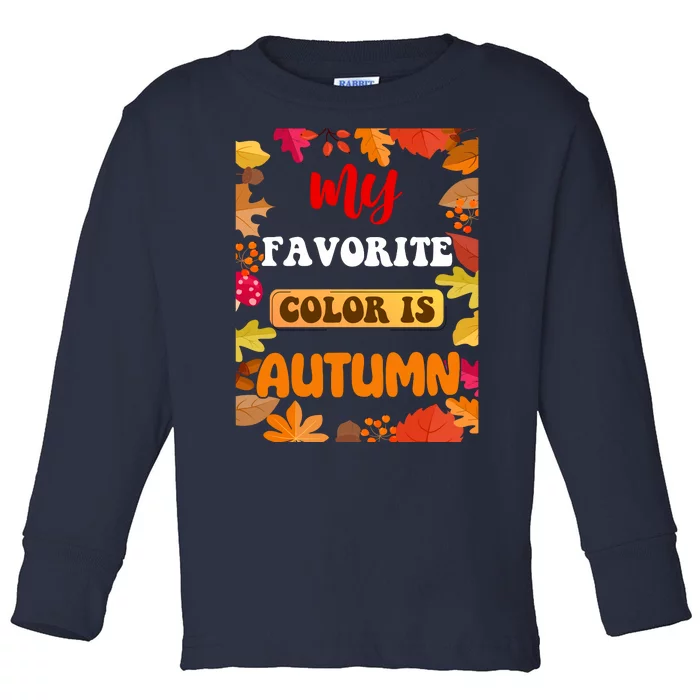 My Favorite Color Is Autumn Toddler Long Sleeve Shirt