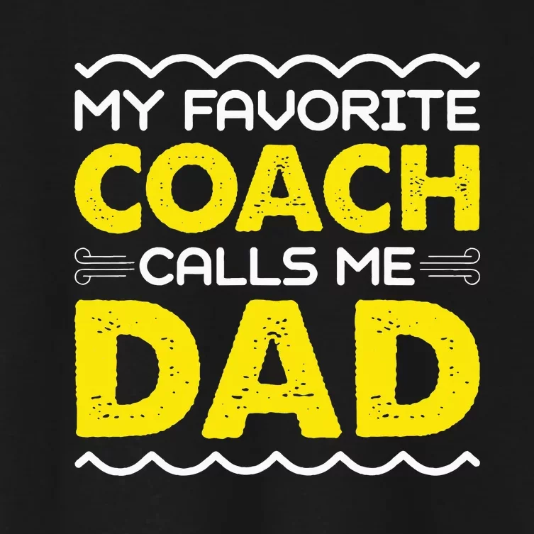 My Favorite Coach Calls Me Dad Funny Fathers Day Women's Crop Top Tee