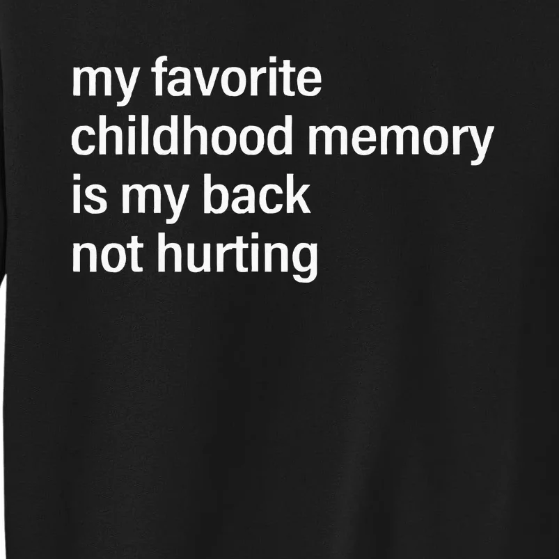 My Favorite Childhood Memory Is My Back Not Hurting Fun Men Tall Sweatshirt