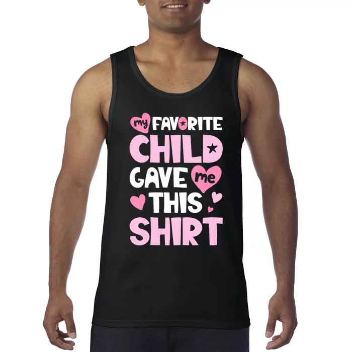 My Favorite Child Gave Me This Family Mom Dad Gifts Tank Top