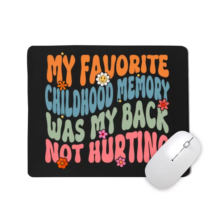 My Favorite Childhood Memory Was My Back Not Hurting Mousepad