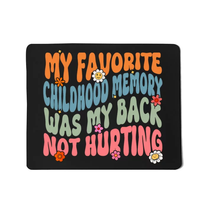 My Favorite Childhood Memory Was My Back Not Hurting Mousepad