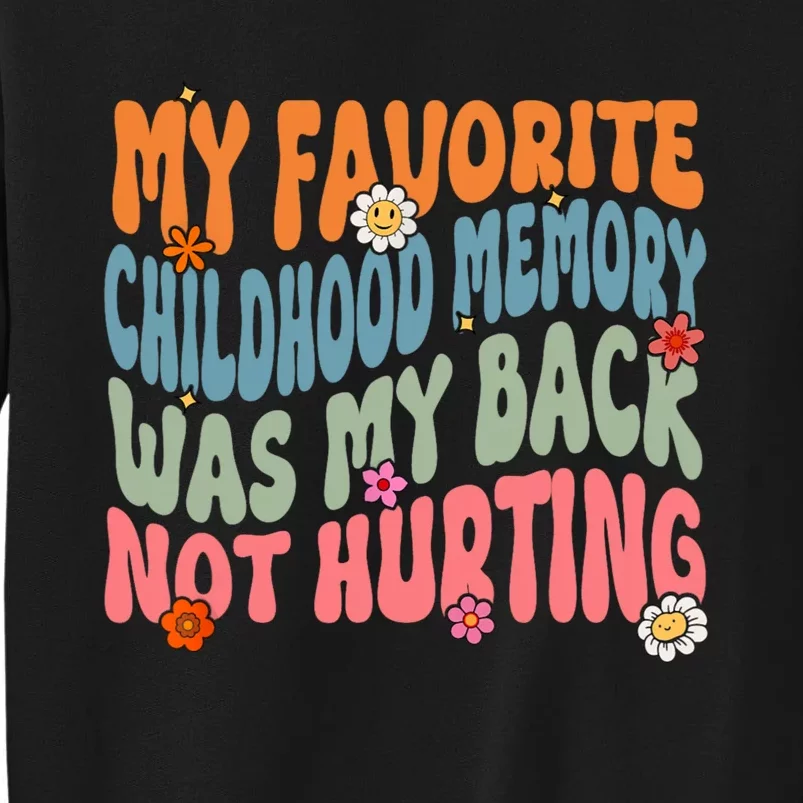 My Favorite Childhood Memory Was My Back Not Hurting Tall Sweatshirt