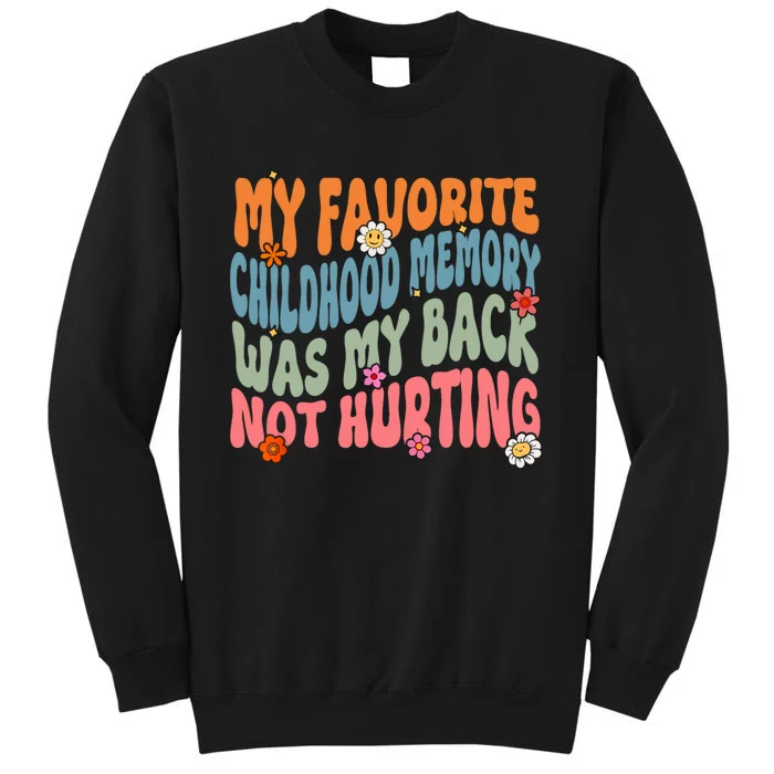 My Favorite Childhood Memory Was My Back Not Hurting Tall Sweatshirt