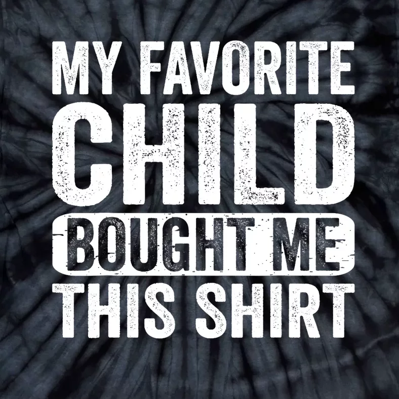 My Favorite Child Bought Me This Mom Dad Parent Funny Tie-Dye T-Shirt