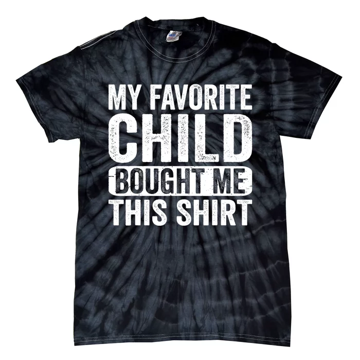 My Favorite Child Bought Me This Mom Dad Parent Funny Tie-Dye T-Shirt