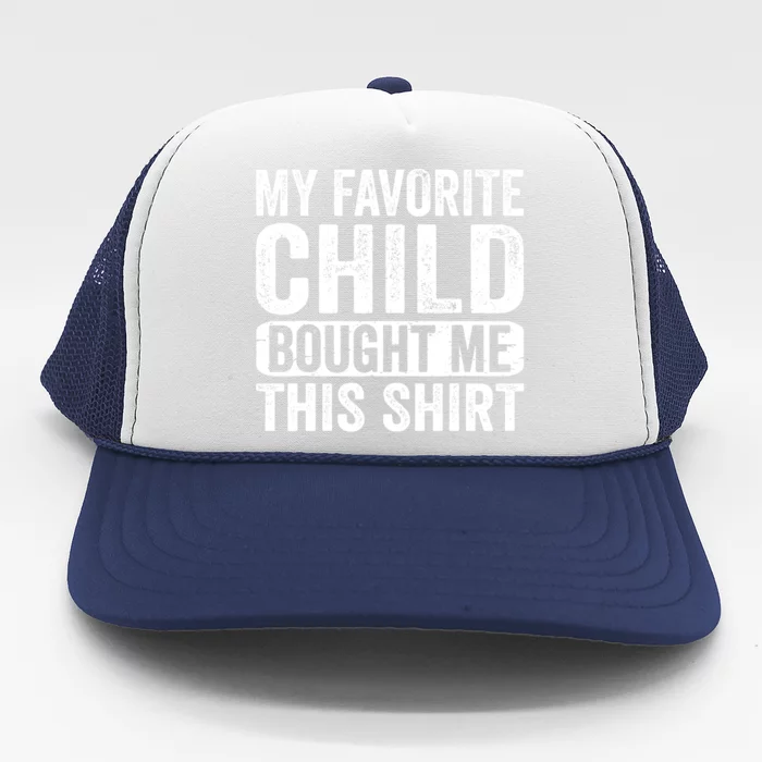 My Favorite Child Bought Me This Mom Dad Parent Funny Trucker Hat