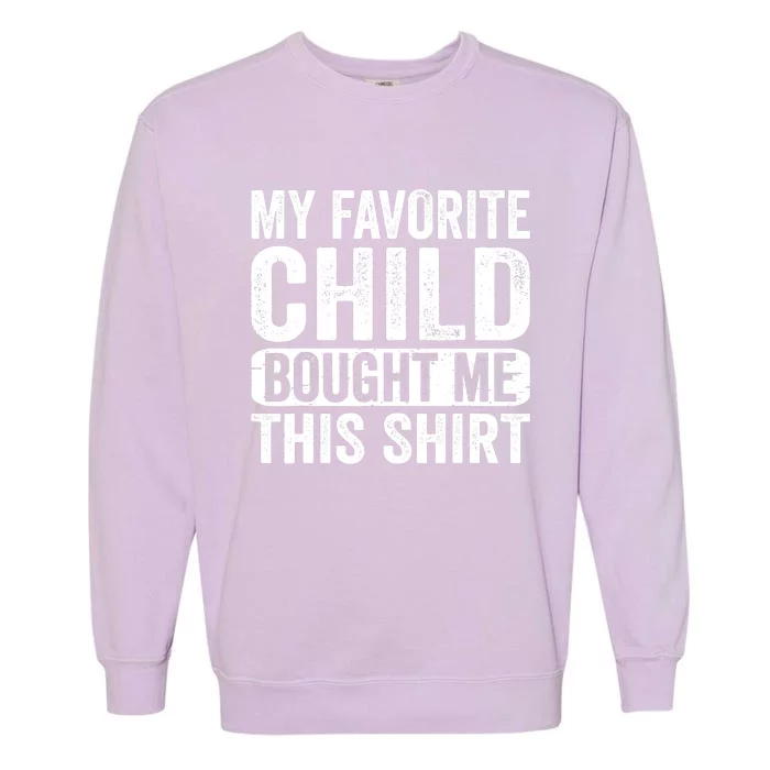 My Favorite Child Bought Me This Mom Dad Parent Funny Garment-Dyed Sweatshirt