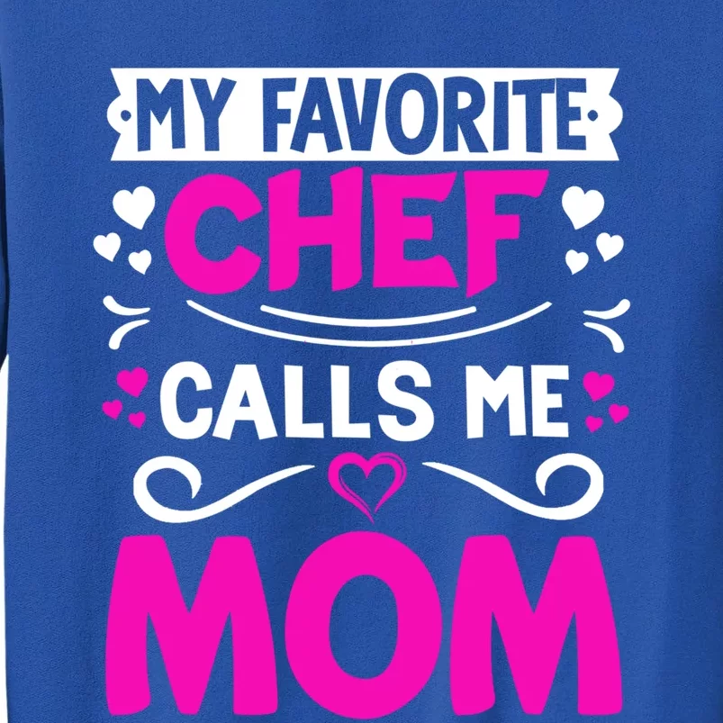 My Favorite Chef Calls Me Mom Happy Mothers Day Best Mom Meaningful Gift Tall Sweatshirt